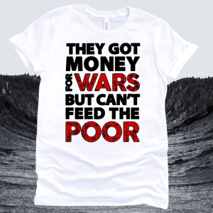 Tupac Shakur T-Shirt: They Got Money For Wars, 100% Cotton